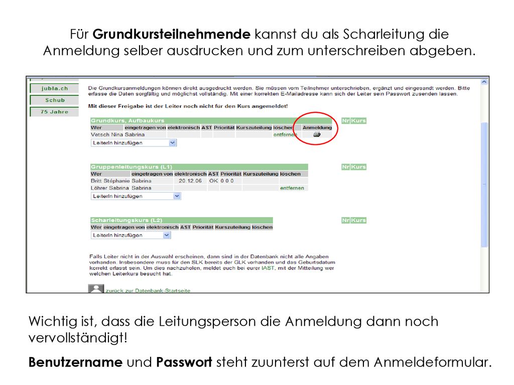Für Grundkursteilnehmende kannst du als Scharleitung die Anmeldung selber ausdrucken und zum unterschreiben abgeben.