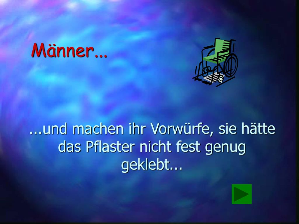 Männer und machen ihr Vorwürfe, sie hätte das Pflaster nicht fest genug geklebt...