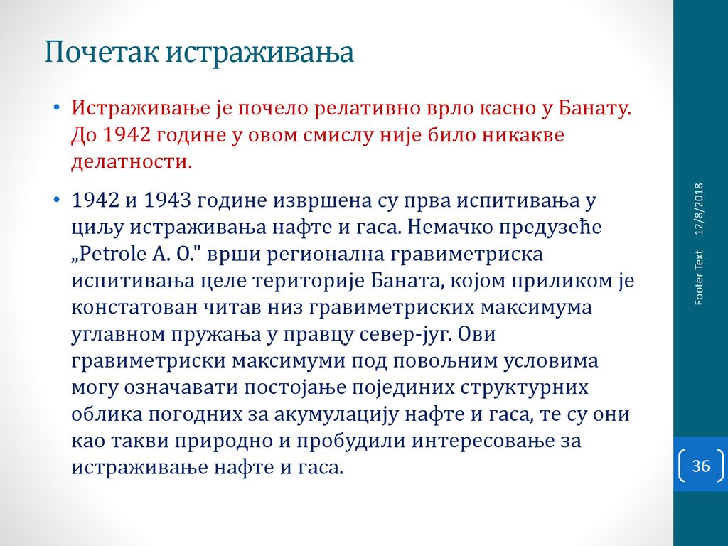 Почетак истраживања Истраживање је почело релативно врло касно у Банату. До 1942 године у овом смислу није било никакве делатности.