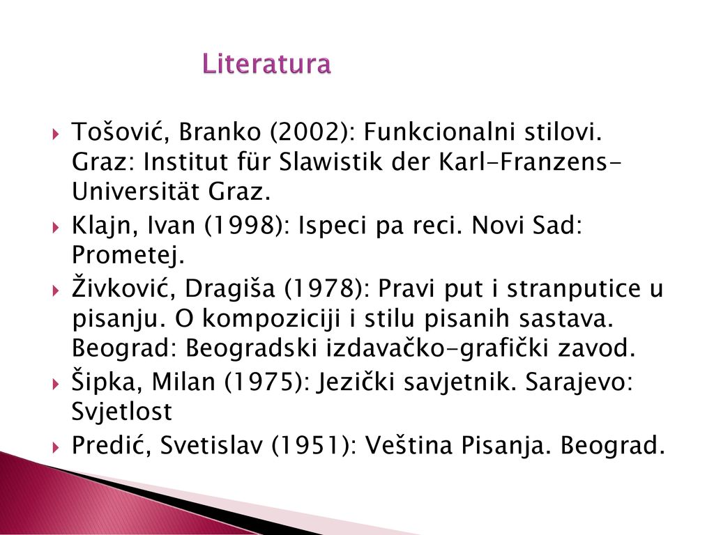 Literatura Tošović, Branko (2002): Funkcionalni stilovi. Graz: Institut für Slawistik der Karl-Franzens- Universität Graz.