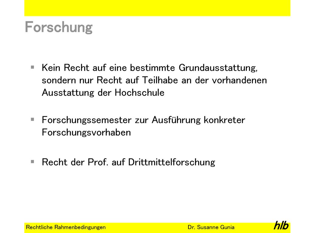 Forschung Kein Recht auf eine bestimmte Grundausstattung, sondern nur Recht auf Teilhabe an der vorhandenen Ausstattung der Hochschule.