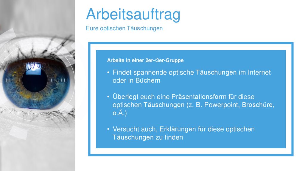 Arbeitsauftrag Eure optischen Täuschungen. Findet spannende optische Täuschungen im Internet oder in Büchern.