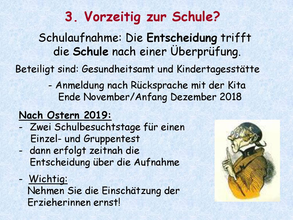 3. Vorzeitig zur Schule Schulaufnahme: Die Entscheidung trifft die Schule nach einer Überprüfung.