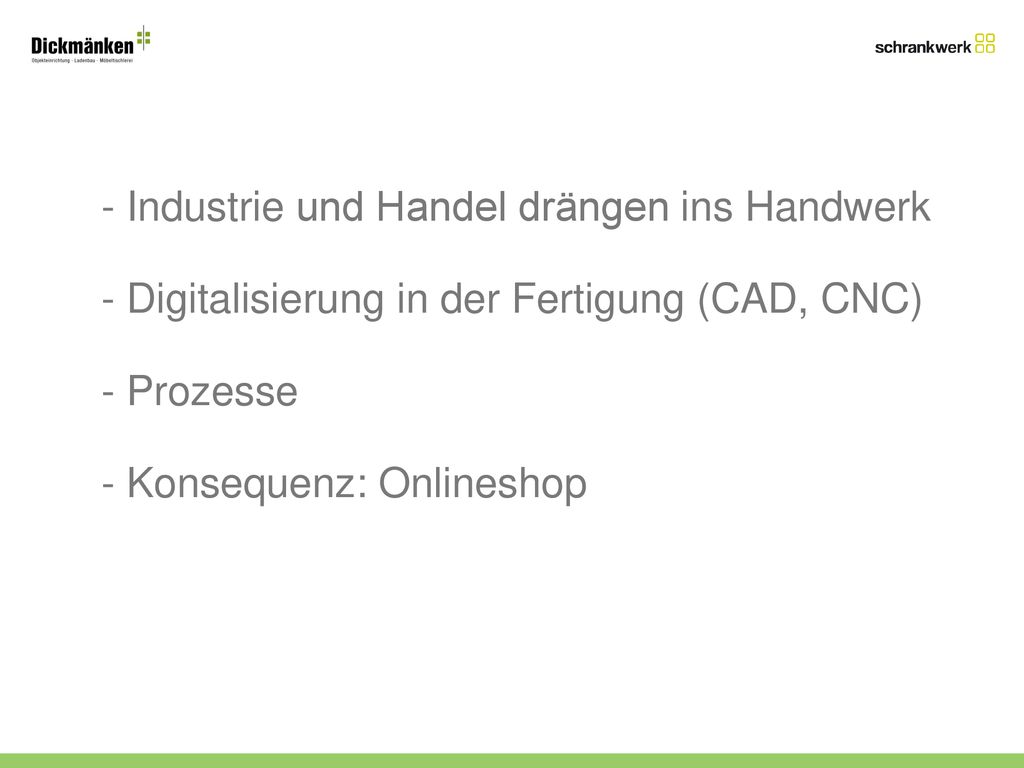 - Industrie und Handel drängen ins Handwerk - Digitalisierung in der Fertigung (CAD, CNC) - Prozesse - Konsequenz: Onlineshop