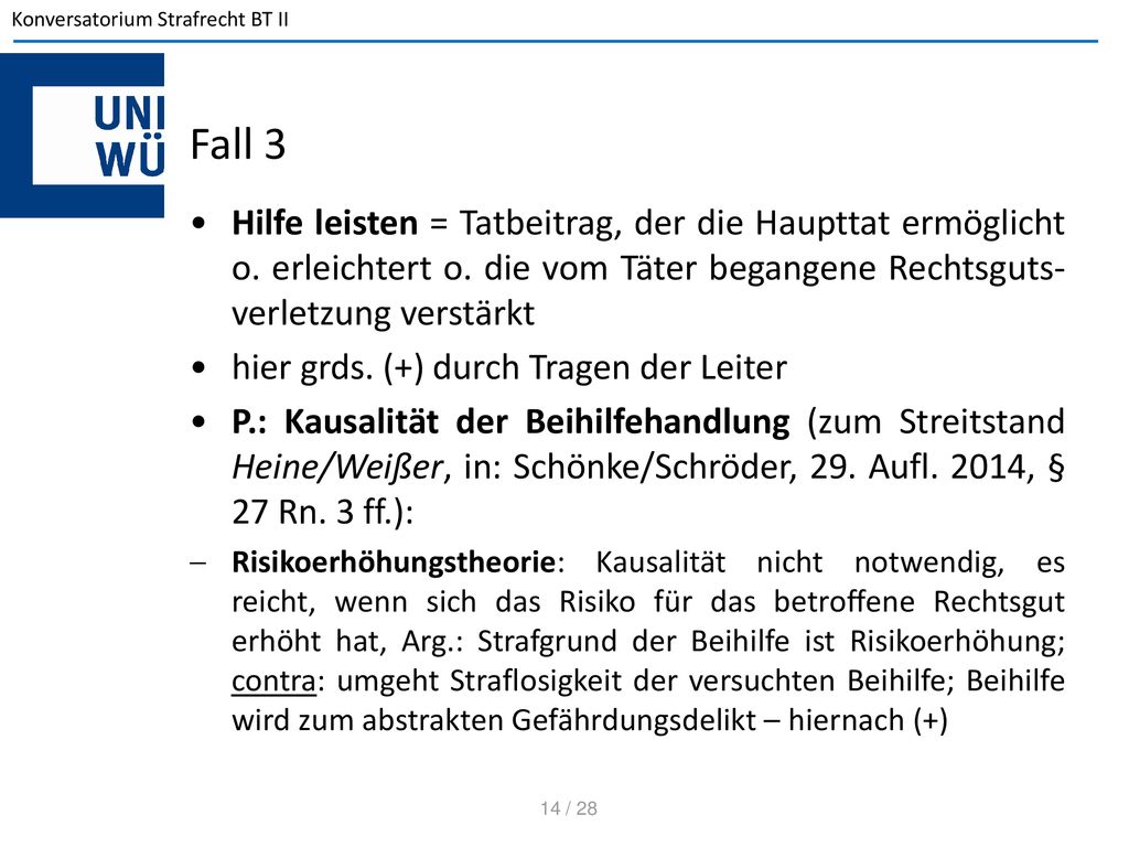 Fall 3 Hilfe leisten = Tatbeitrag, der die Haupttat ermöglicht o. erleichtert o. die vom Täter begangene Rechtsguts-verletzung verstärkt.