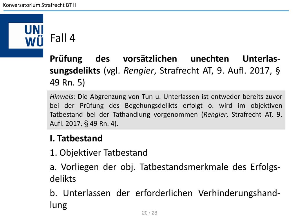 Fall 4 Prüfung des vorsätzlichen unechten Unterlas-sungsdelikts (vgl. Rengier, Strafrecht AT, 9. Aufl. 2017, § 49 Rn. 5)