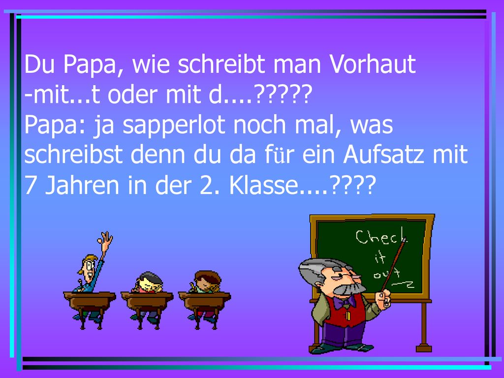 Du Papa, wie schreibt man Vorhaut -mit. t oder mit d