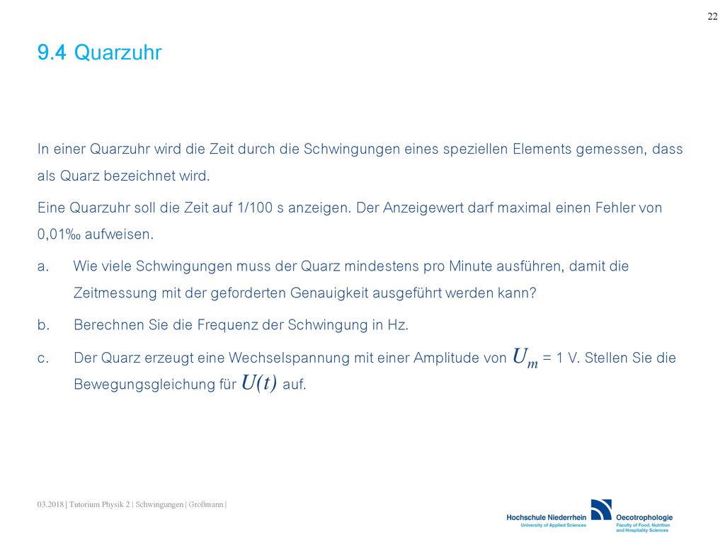 9.4 Quarzuhr In einer Quarzuhr wird die Zeit durch die Schwingungen eines speziellen Elements gemessen, dass als Quarz bezeichnet wird.