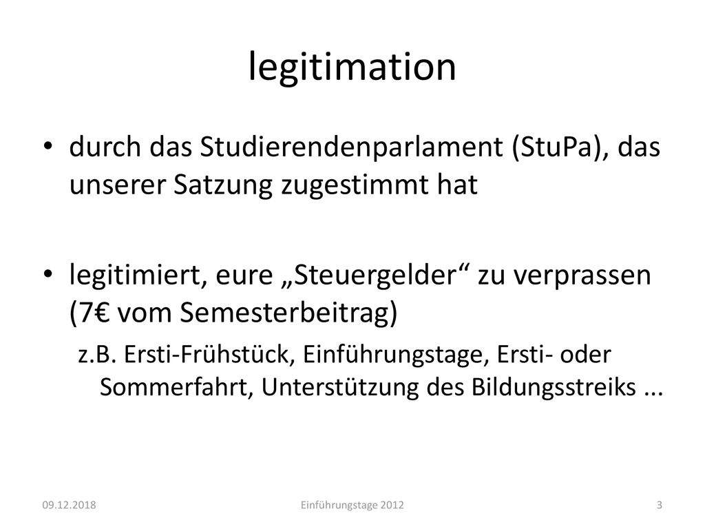 legitimation durch das Studierendenparlament (StuPa), das unserer Satzung zugestimmt hat.