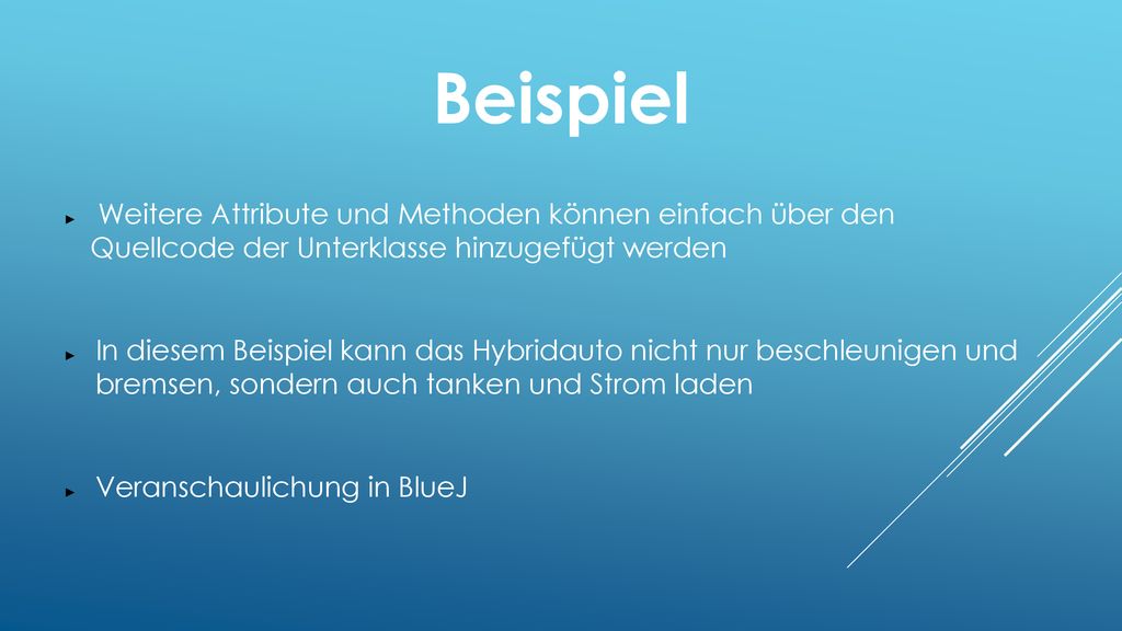 Beispiel Weitere Attribute und Methoden können einfach über den Quellcode der Unterklasse hinzugefügt werden.