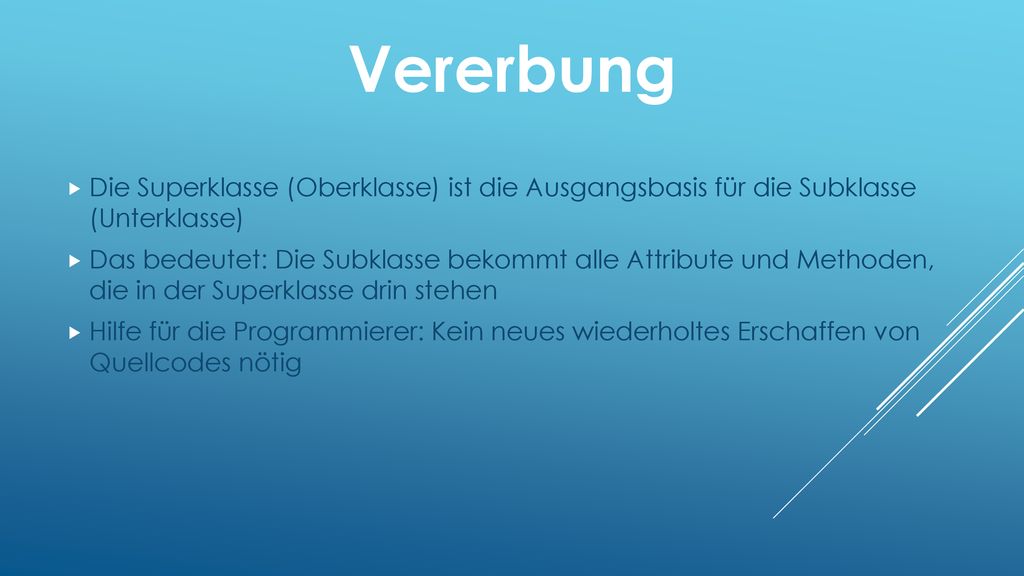 Vererbung Die Superklasse (Oberklasse) ist die Ausgangsbasis für die Subklasse (Unterklasse)