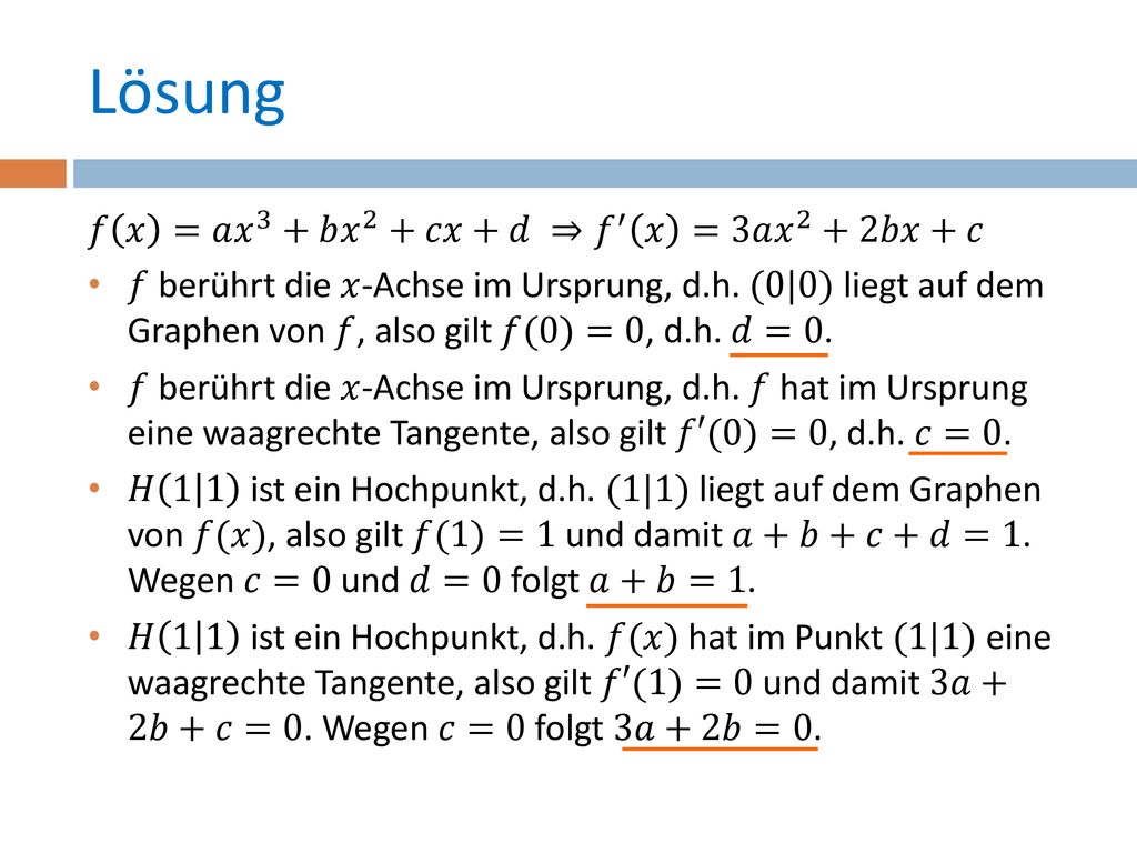 Lösung 𝑓 𝑥 =𝑎 𝑥 3 +𝑏 𝑥 2 +𝑐𝑥+𝑑 ⇒ 𝑓 ′ 𝑥 =3𝑎 𝑥 2 +2𝑏𝑥+𝑐