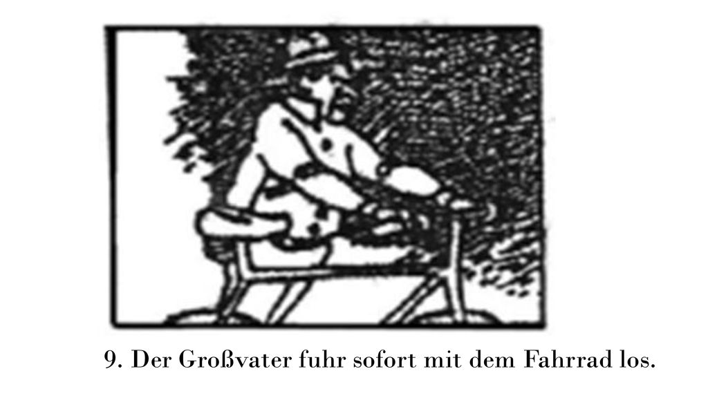 9. Der Großvater fuhr sofort mit dem Fahrrad los.