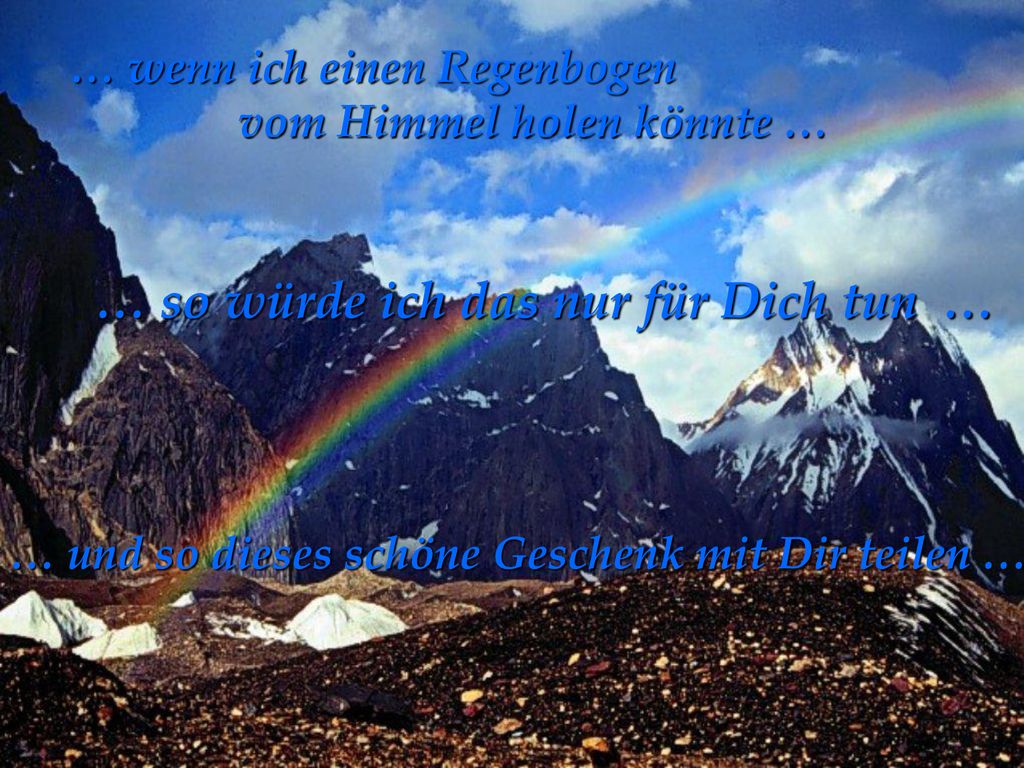 vom Himmel holen könnte … … so würde ich das nur für Dich tun …