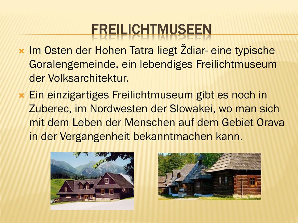 FREILICHTMUSEEN Im Osten der Hohen Tatra liegt Ždiar- eine typische Goralengemeinde, ein lebendiges Freilichtmuseum der Volksarchitektur.