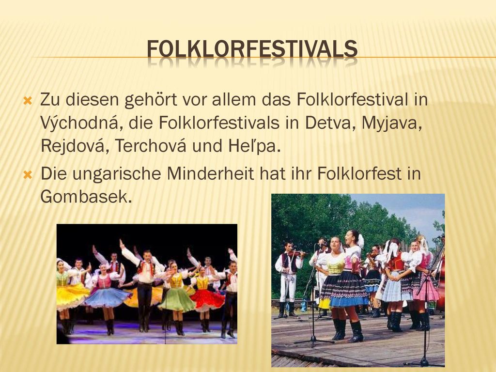 Folklorfestivals Zu diesen gehört vor allem das Folklorfestival in Východná, die Folklorfestivals in Detva, Myjava, Rejdová, Terchová und Heľpa.