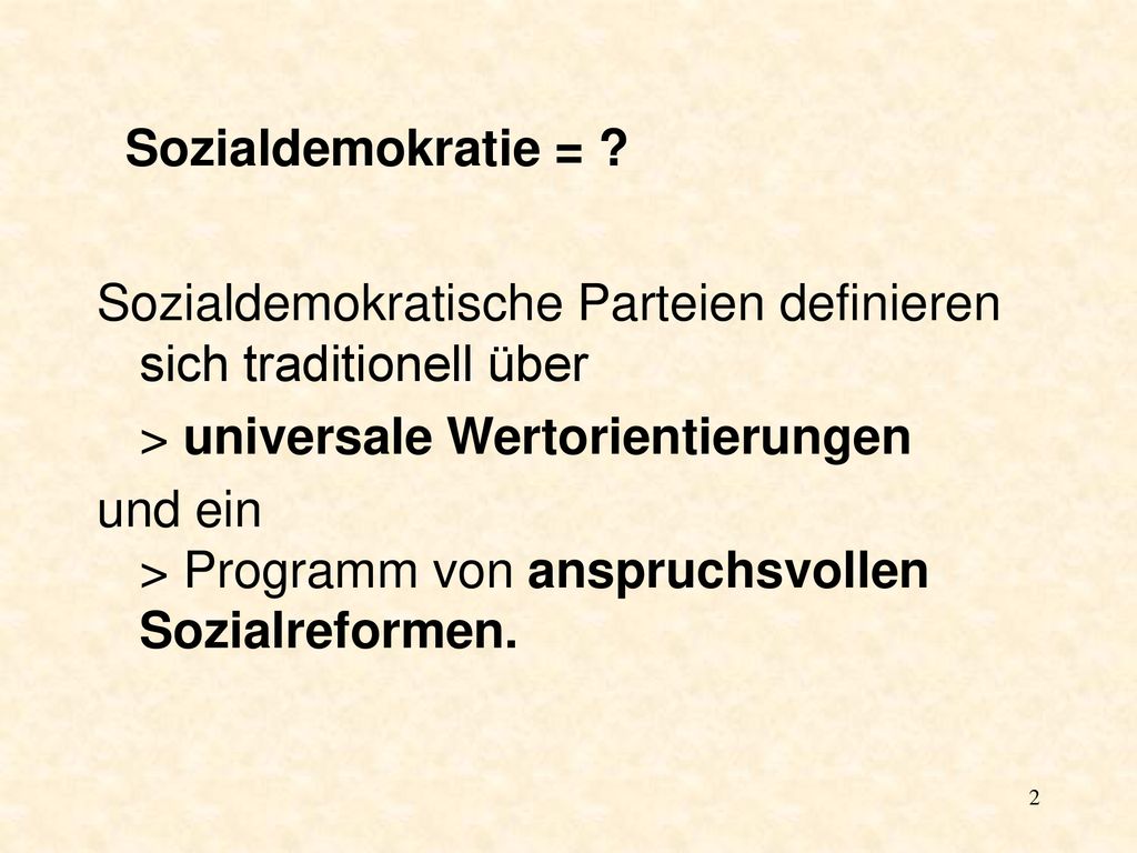 Sozialdemokratie = Sozialdemokratische Parteien definieren sich traditionell über. > universale Wertorientierungen.