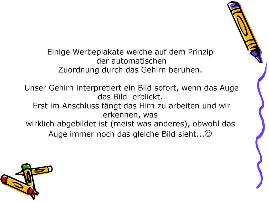 Einige Werbeplakate welche auf dem Prinzip der automatischen Zuordnung durch das Gehirn beruhen.