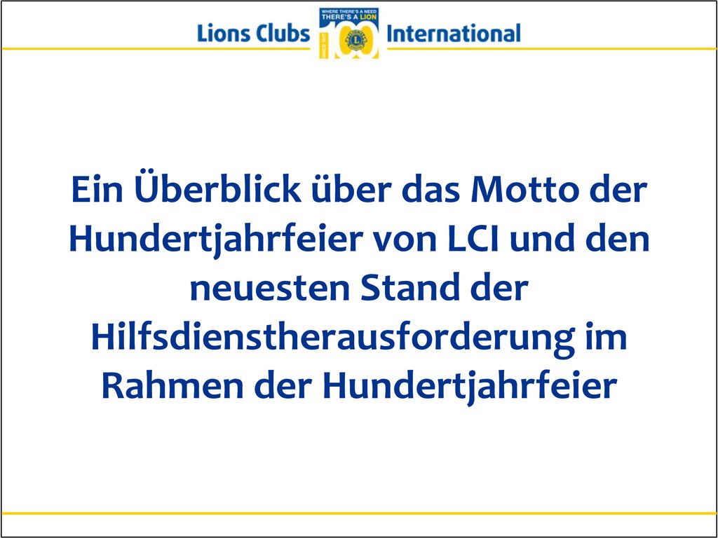 Ein Überblick über das Motto der Hundertjahrfeier von LCI und den neuesten Stand der Hilfsdienstherausforderung im Rahmen der Hundertjahrfeier