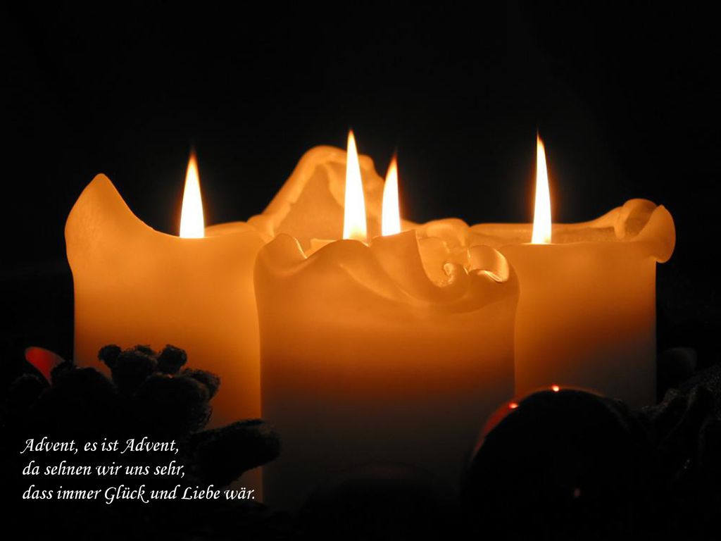 Advent, es ist Advent, da sehnen wir uns sehr, dass immer Glück und Liebe wär.