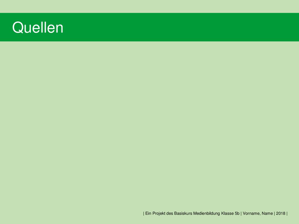 | Ein Projekt des Basiskurs Medienbildung Klasse 5b | Vorname, Name | 2018 |