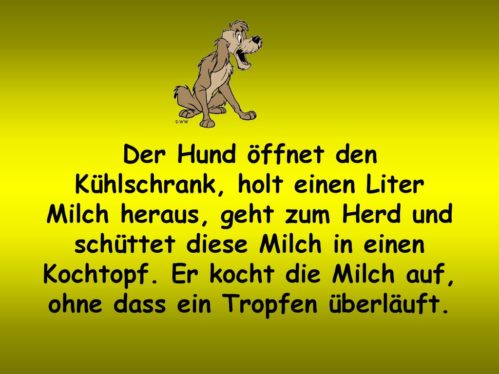 Der Hund öffnet den Kühlschrank, holt einen Liter Milch heraus, geht zum Herd und schüttet diese Milch in einen Kochtopf.