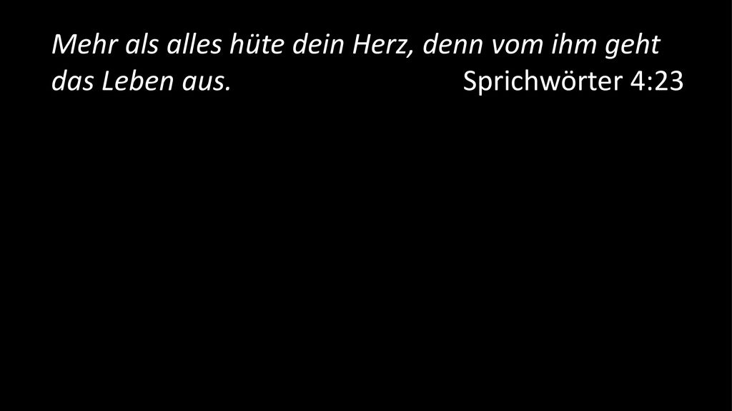 Mehr als alles hüte dein Herz, denn vom ihm geht das Leben aus