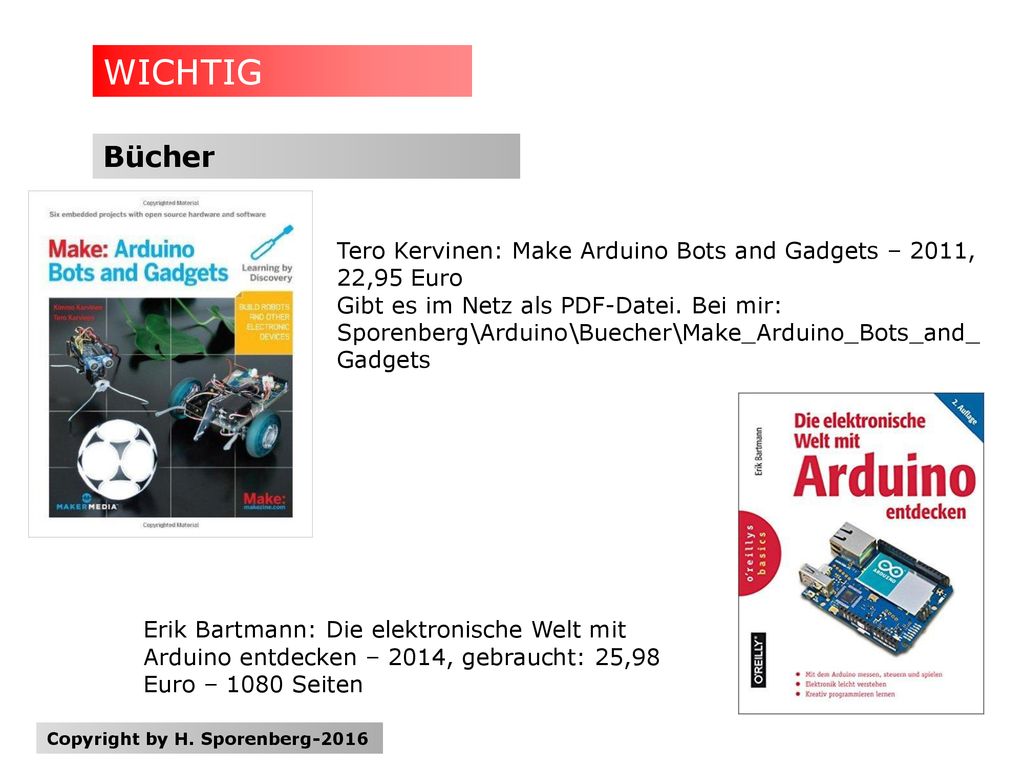 WICHTIG Bücher. Tero Kervinen: Make Arduino Bots and Gadgets – 2011, 22,95 Euro. Gibt es im Netz als PDF-Datei. Bei mir: