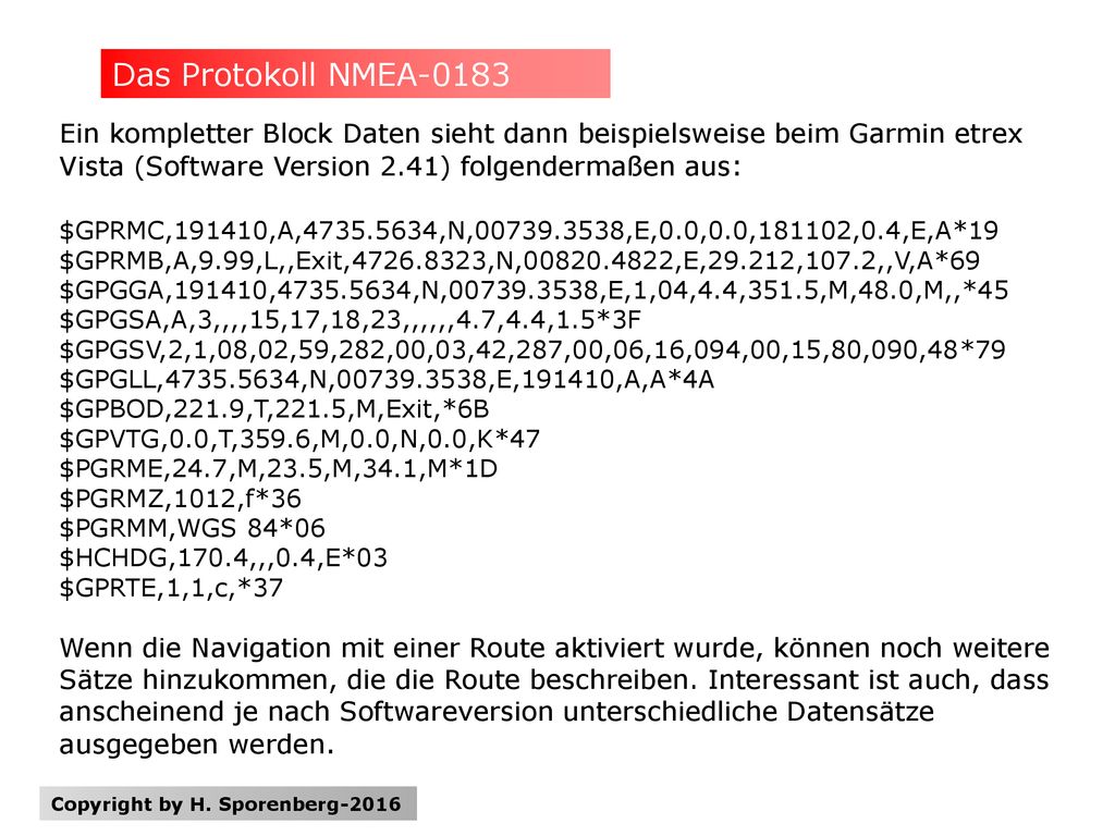 Das Protokoll NMEA-0183 Ein kompletter Block Daten sieht dann beispielsweise beim Garmin etrex Vista (Software Version 2.41) folgendermaßen aus: