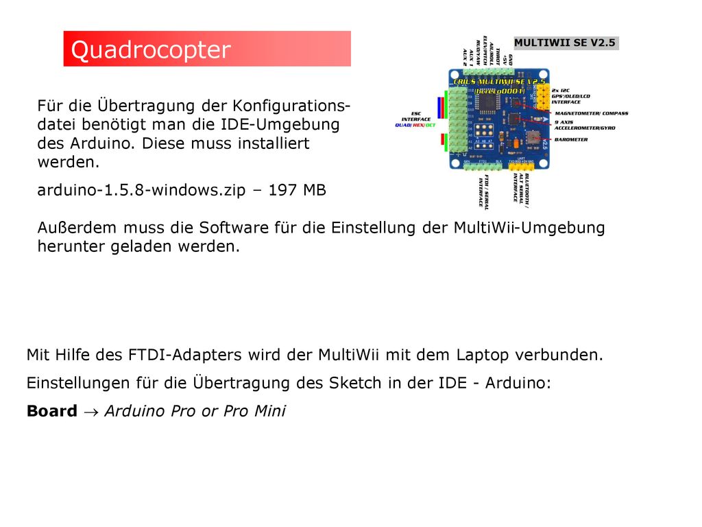 Quadrocopter Für die Übertragung der Konfigurations-datei benötigt man die IDE-Umgebung des Arduino. Diese muss installiert werden.