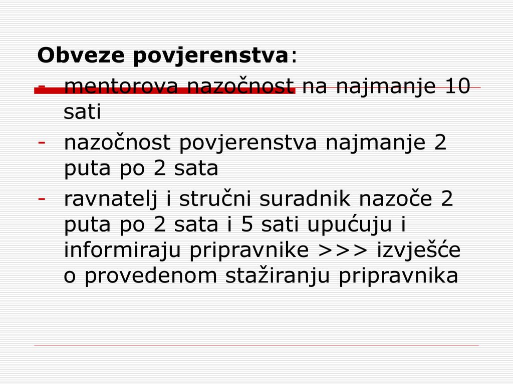 Obveze povjerenstva: mentorova nazočnost na najmanje 10 sati. nazočnost povjerenstva najmanje 2 puta po 2 sata.