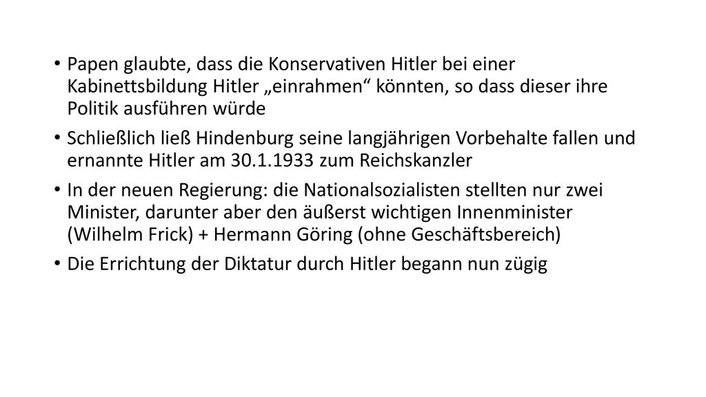 Papen glaubte, dass die Konservativen Hitler bei einer Kabinettsbildung Hitler „einrahmen könnten, so dass dieser ihre Politik ausführen würde