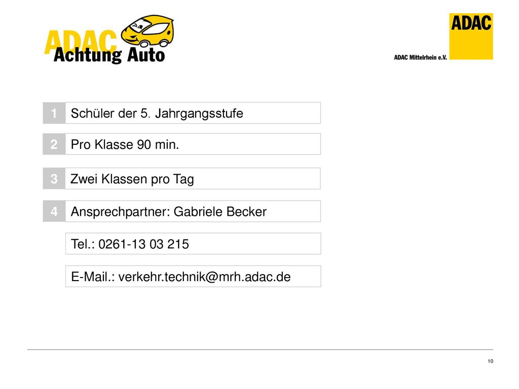1 Schüler der 5. Jahrgangsstufe. 2. Pro Klasse 90 min. 3. Zwei Klassen pro Tag. 4. Ansprechpartner: Gabriele Becker.