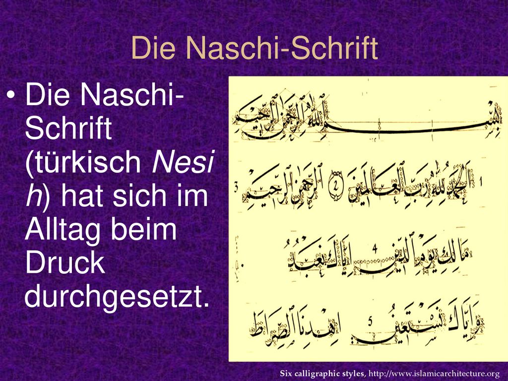 Die Naschi-Schrift Die Naschi-Schrift (türkisch Nesih) hat sich im Alltag beim Druck durchgesetzt.