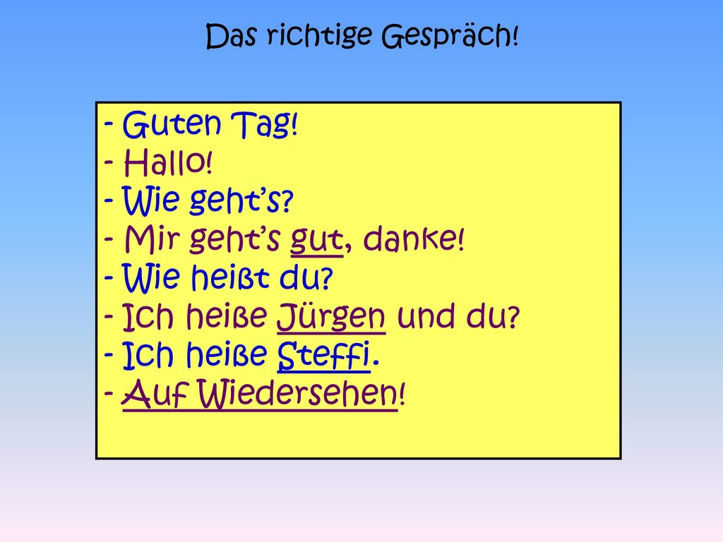 - Ich heiße Jürgen und du - Ich heiße Steffi. - Auf Wiedersehen!