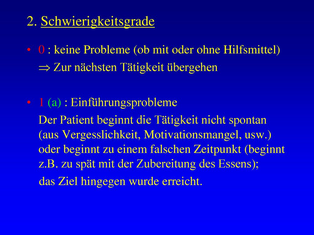 2. Schwierigkeitsgrade 0 : keine Probleme (ob mit oder ohne Hilfsmittel)  Zur nächsten Tätigkeit übergehen.