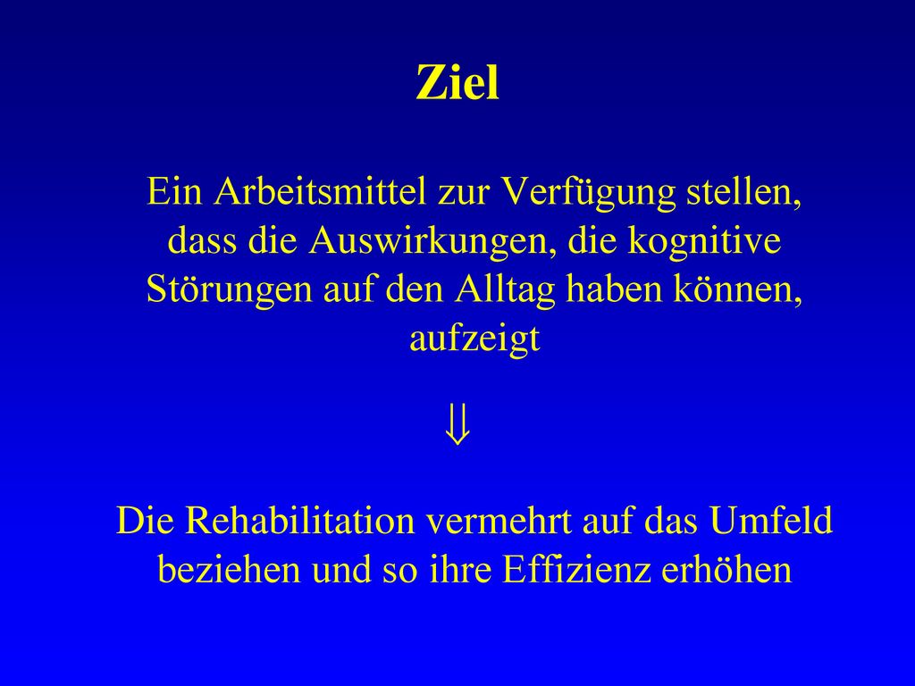 Ziel Ein Arbeitsmittel zur Verfügung stellen, dass die Auswirkungen, die kognitive Störungen auf den Alltag haben können, aufzeigt.