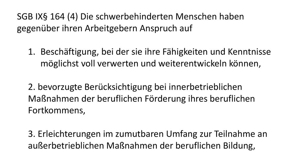 SGB IX§ 164 (4) Die schwerbehinderten Menschen haben gegenüber ihren Arbeitgebern Anspruch auf