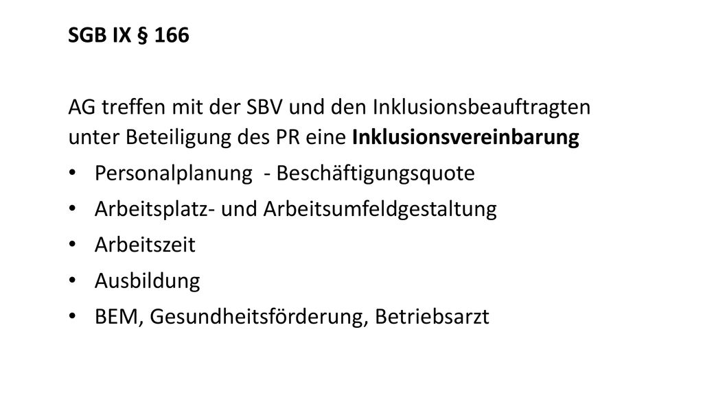 SGB IX § 166 AG treffen mit der SBV und den Inklusionsbeauftragten unter Beteiligung des PR eine Inklusionsvereinbarung.