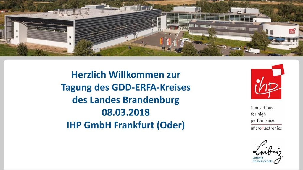 Herzlich Willkommen zur Tagung des GDD-ERFA-Kreises des Landes Brandenburg IHP GmbH Frankfurt (Oder)