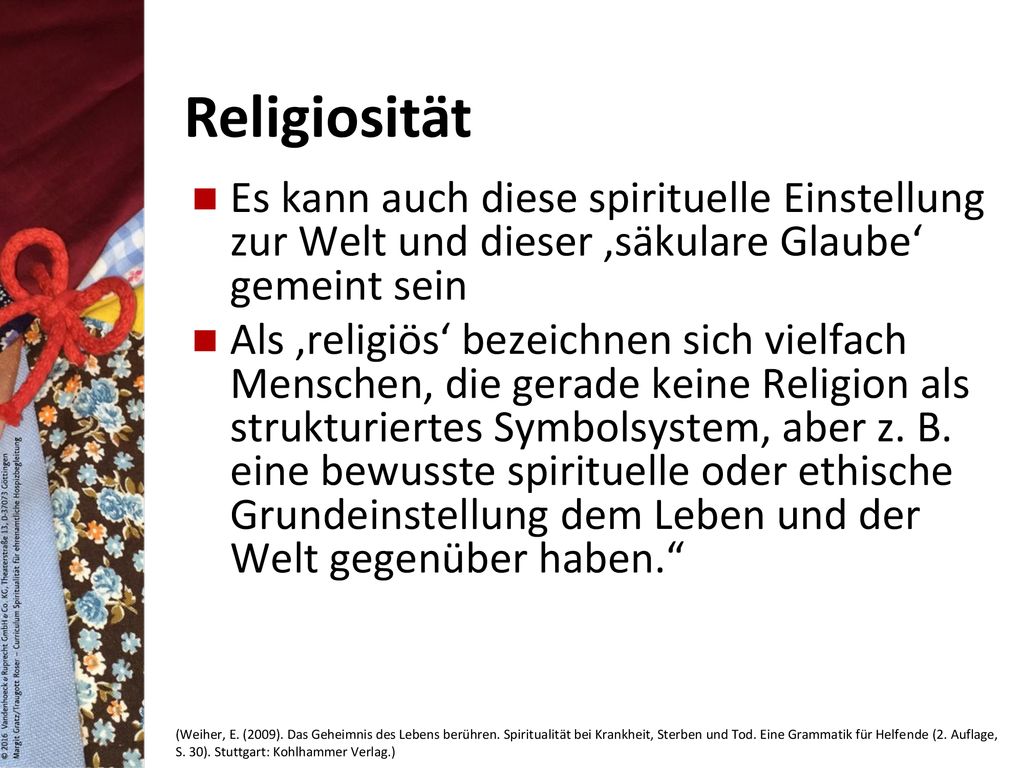Religiosität Es kann auch diese spirituelle Einstellung zur Welt und dieser ‚säkulare Glaube‘ gemeint sein.