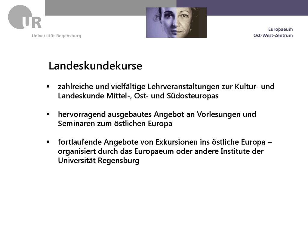 Landeskundekurse zahlreiche und vielfältige Lehrveranstaltungen zur Kultur- und Landeskunde Mittel-, Ost- und Südosteuropas.