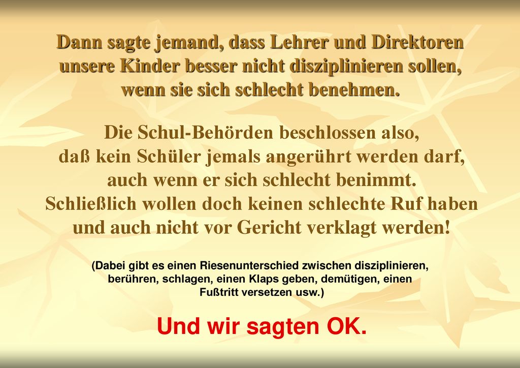 Dann sagte jemand, dass Lehrer und Direktoren unsere Kinder besser nicht disziplinieren sollen, wenn sie sich schlecht benehmen.