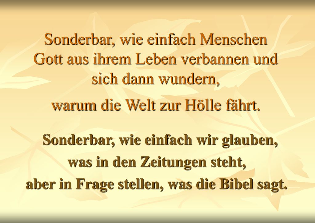 Sonderbar, wie einfach Menschen Gott aus ihrem Leben verbannen und sich dann wundern, warum die Welt zur Hölle fährt.