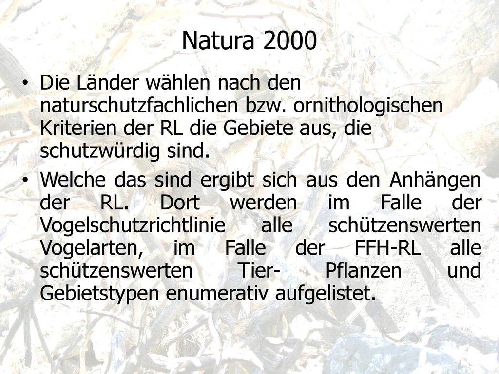 Natura 2000 Die Länder wählen nach den naturschutzfachlichen bzw. ornithologischen Kriterien der RL die Gebiete aus, die schutzwürdig sind.
