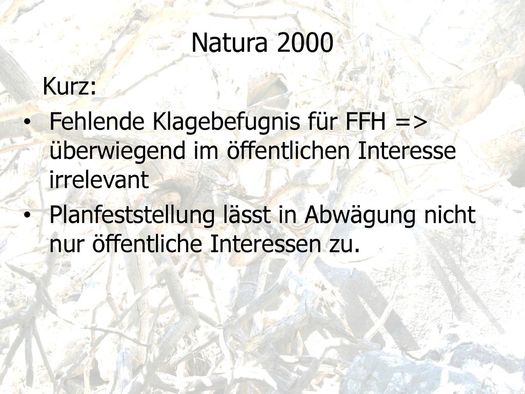 Natura 2000 Kurz: Fehlende Klagebefugnis für FFH => überwiegend im öffentlichen Interesse irrelevant.