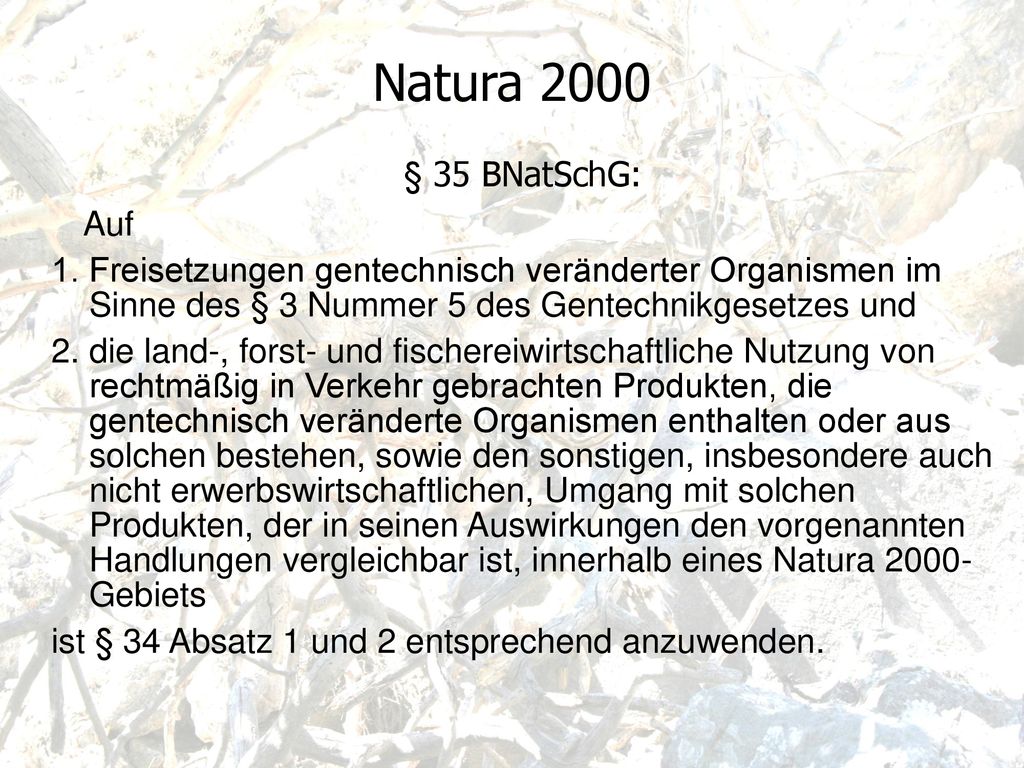 Natura 2000 § 35 BNatSchG: Auf. 1. Freisetzungen gentechnisch veränderter Organismen im Sinne des § 3 Nummer 5 des Gentechnikgesetzes und.