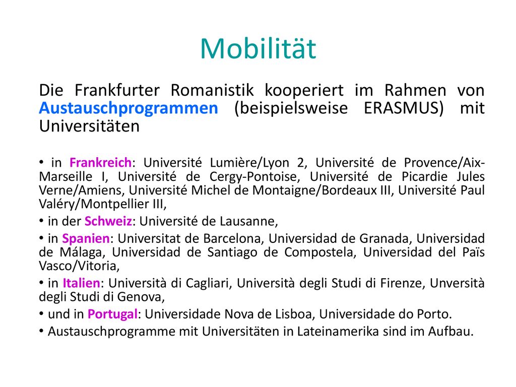 Mobilität Die Frankfurter Romanistik kooperiert im Rahmen von Austauschprogrammen (beispielsweise ERASMUS) mit Universitäten.