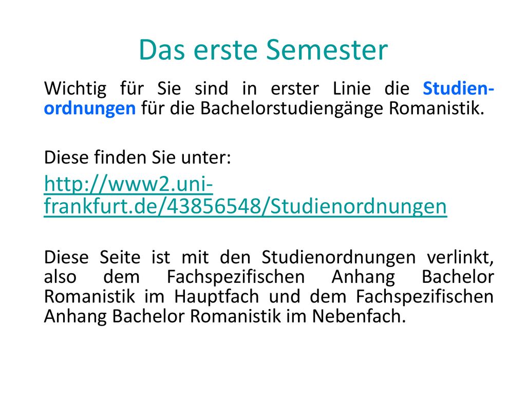 Das erste Semester Wichtig für Sie sind in erster Linie die Studien-ordnungen für die Bachelorstudiengänge Romanistik.