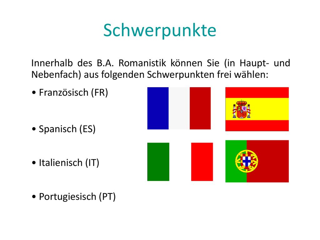 Schwerpunkte Innerhalb des B.A. Romanistik können Sie (in Haupt- und Nebenfach) aus folgenden Schwerpunkten frei wählen: